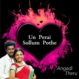 Un Perai Sollum Pothe ( HQ ) - Song Lyrics and Music by [Full] Angadi