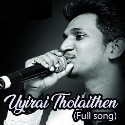Uyirai Tholaithen - Full song