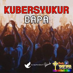 KUBERSYUKUR BAPA - Song Lyrics And Music By Symphony Worship Arranged ...