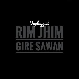 Rim Jhim Gire Sawan - Unplugged