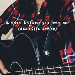 Leave before you love me (acoustic)
