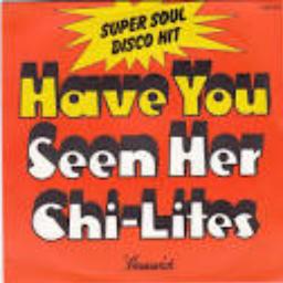 Have You Seen Her - Song Lyrics and Music by The Chi-Lites