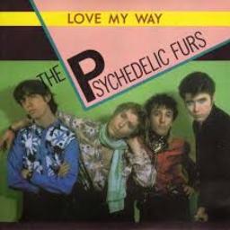 Love My Way - Psychadelic Furs