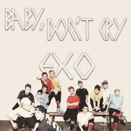 Baby Don T Cry Song Lyrics And Music By Exo Arranged By Unknownboy On Smule Social Singing App