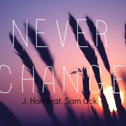 Never Change - Song Lyrics and Music by J. Han Ft Sam Ock arranged by ...