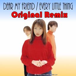 ⛄ DEAR MY FRIEND ～Original Remix～ - Song Lyrics and Music by Every Little  Thing arranged by Yucky_daruma on Smule Social Singing app