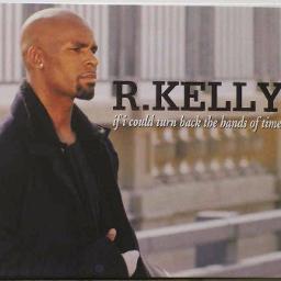 If I Could Turn Back The Hands Of Time - R. Kelly