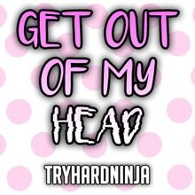 Get Out Of My Head Ddlc Instrumental Lyrics And Music By Tryhardninja Arranged By Aliwastaken