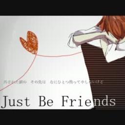 Just Be Friends 終焉の為の 3 犬神 弘樹ver Song Lyrics And Music By 犬神 弘樹 Arranged By Nyannyan0925 On Smule Social Singing App