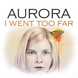 i-went-too-far-song-lyrics-and-music-by-aurora-arranged-by-iremakbas