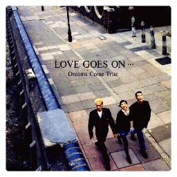Love Goes On - Song Lyrics and Music by Dreams Come True arranged by