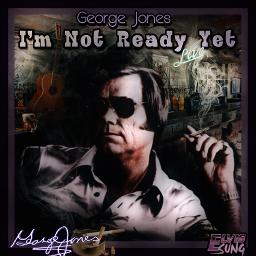 I'm Not Ready Yet - Song Lyrics and Music by George Jones arranged by ElvisSung on Smule Social Singing app