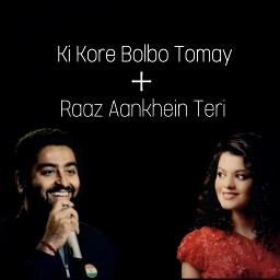 Ki Kore Bolbo Tomay + Raaz Aankhein Teri [HQ]