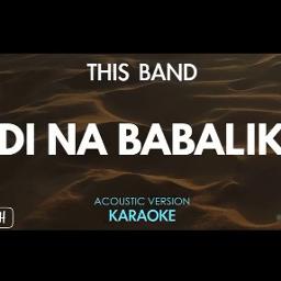 DI 🄽🄰 BABALIK - Song Lyrics And Music By 🅃🄷🄸🅂 🄱🄰🄽🄳 Na Arranged By ...