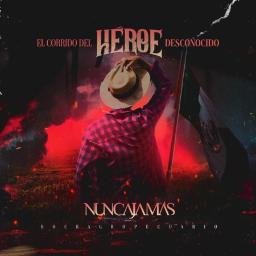 El Corrido Del Heroe Desconocido - Song Lyrics And Music By Nunca Jamas ...