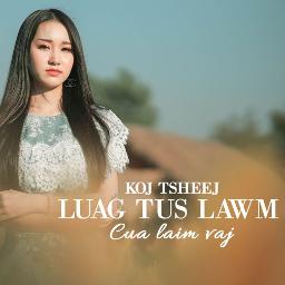 Koj Tsheej Luag Tus Lawm - Song Lyrics And Music By Cua Laim Vaj ...