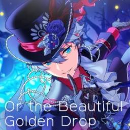 Or the Beautiful Golden Drop (Game Size)