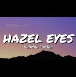 Hazel Eyes - Song Lyrics and Music by Sabrina Jordan arranged by ...