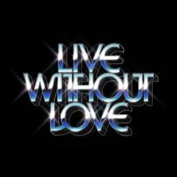 Live without love