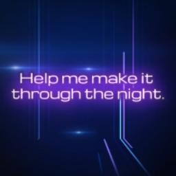 Help Me Make It Through The Night