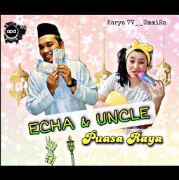 Babak: Echa & Uncle Puasa Raya
