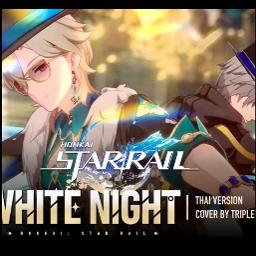 [Thai ver.] "WHITE NIGHT" - Honkai: Star Rail