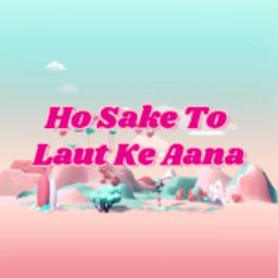 O JANEWALE HO SAKE TO LAUT KE AANA - o jane wale ho sake to laut ke aana